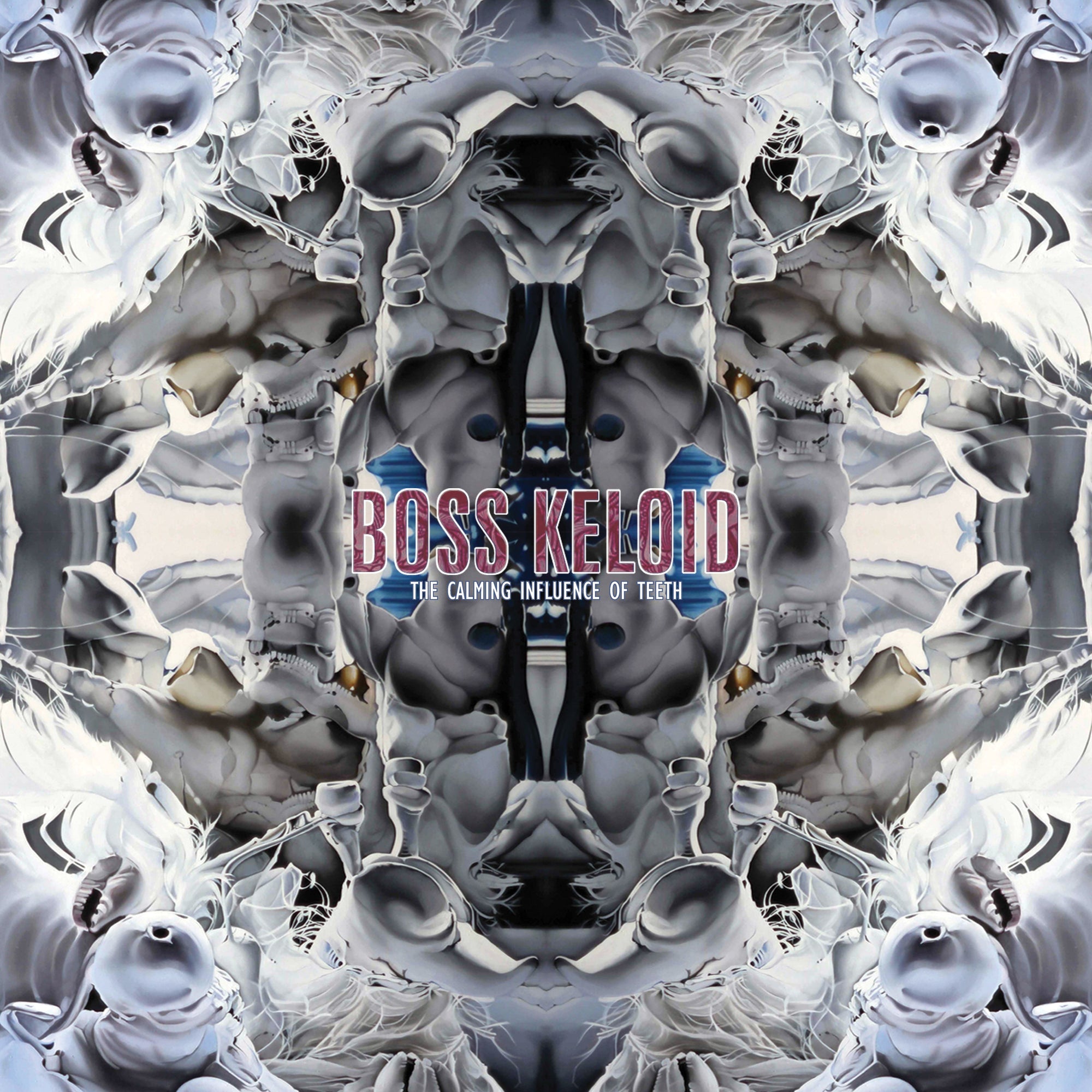 Boss Keloid "The Calming Influence Of Teeth"