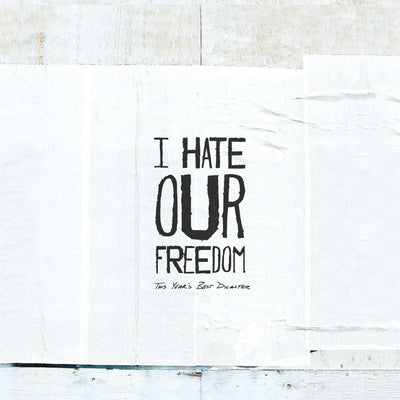 I Hate Our Freedom "This Year's Best Disaster"