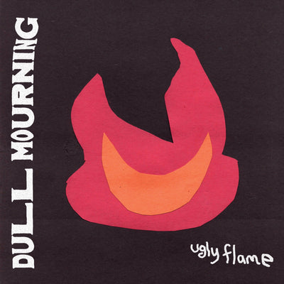 Dull Mourning "Ugly Flame"