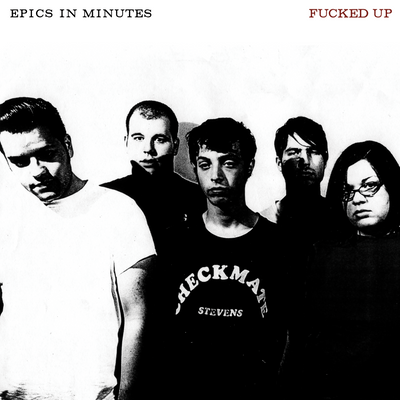 Fucked Up "Epics In Minutes"