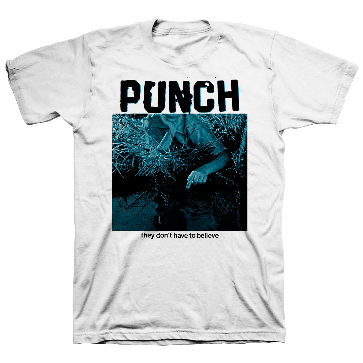 Punch "They Don't Have To Believe" White T-Shirt