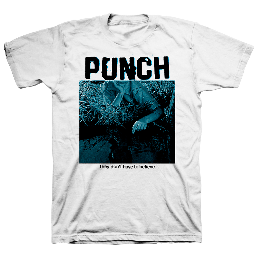 Punch "They Don't Have To Believe" White T-Shirt