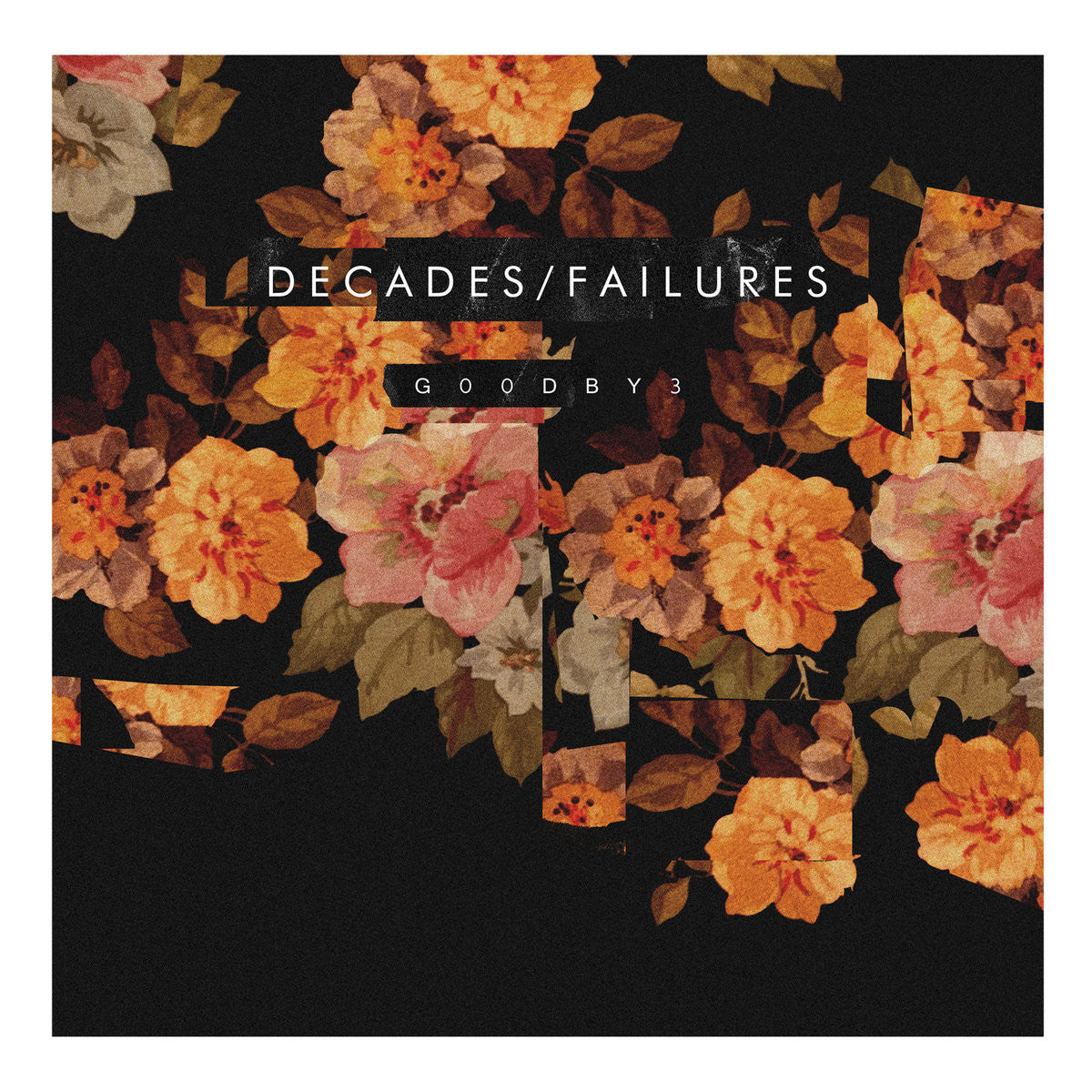 Decades / Failures "G00BY3"