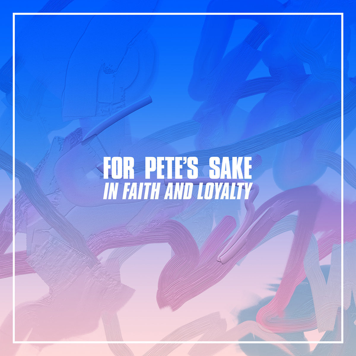 For Pete's Sake "In Faith and Loyalty"