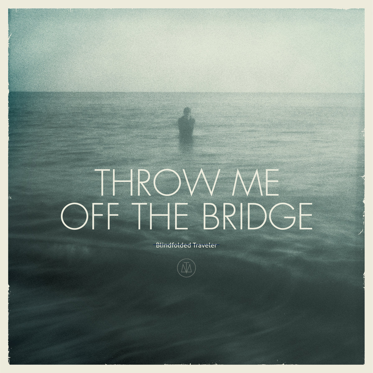 Throw Me Off The Bridge "Blindfolded Traveler"