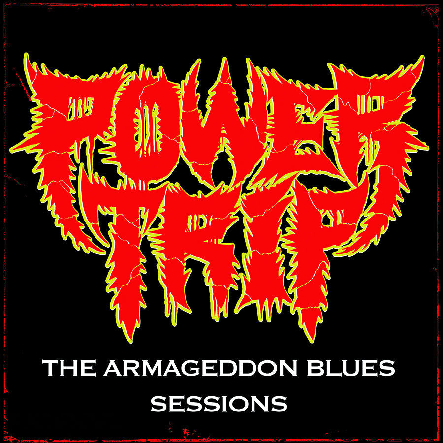Power Trip "The Armageddon Blues Sessions"