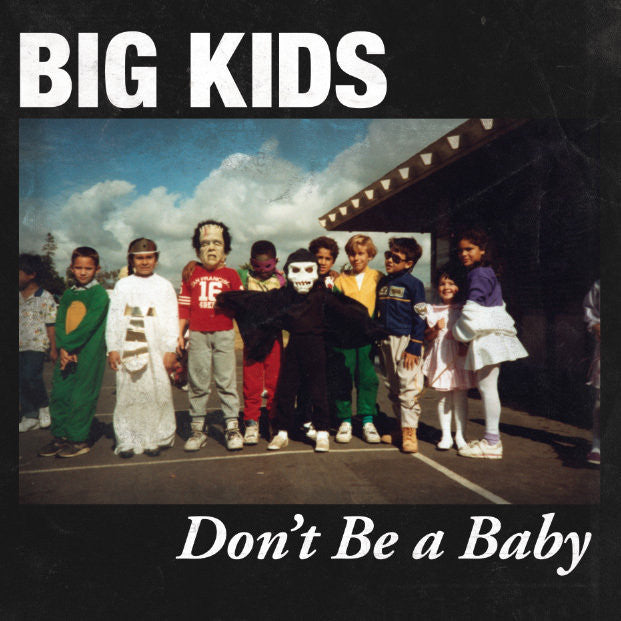 Big Kids "Don't Be A Baby"