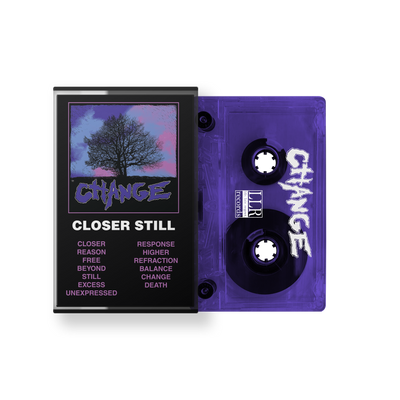 Change "Closer Still" Cassette