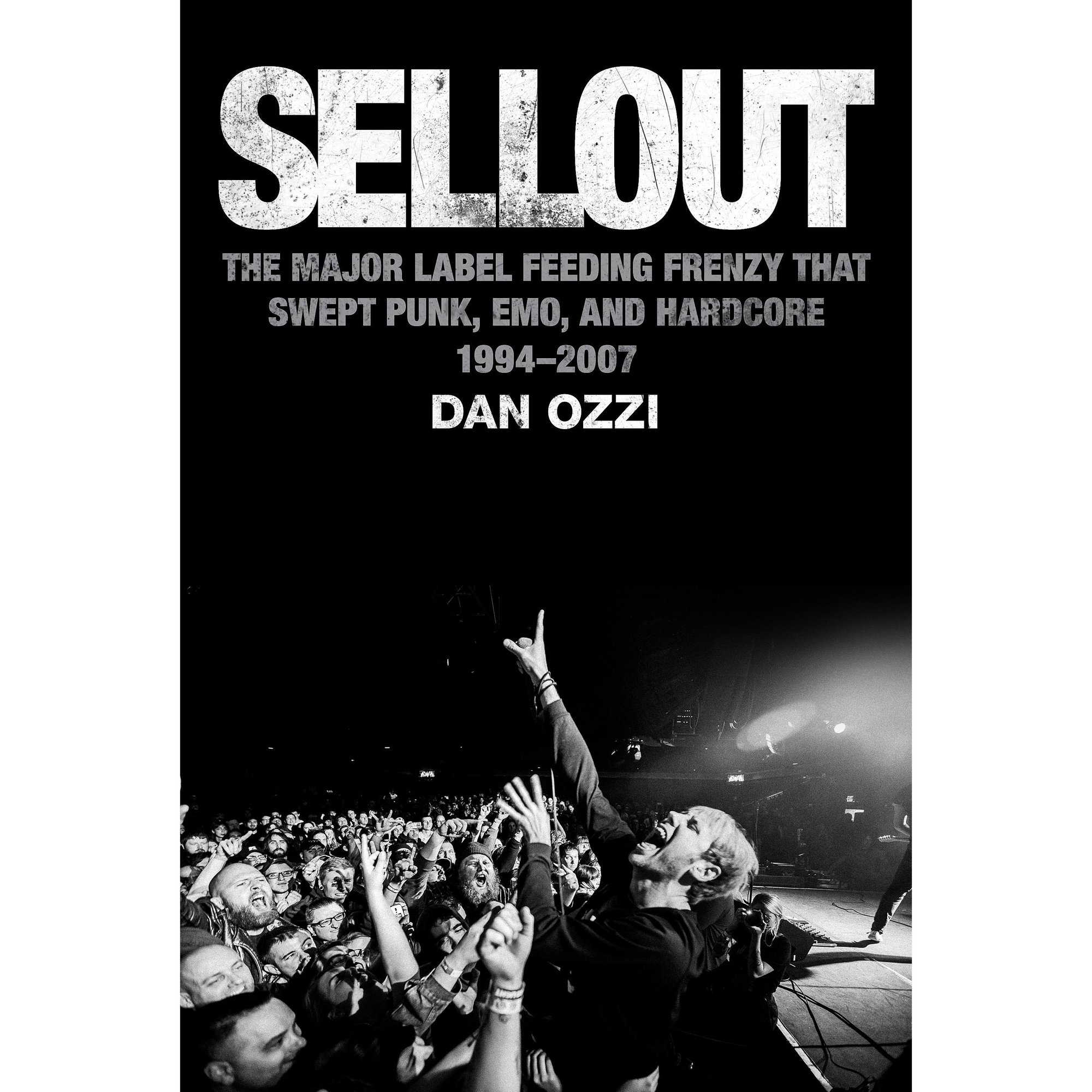 Dan Ozzi "Sellout: The Major Label Feeding Frenzy That Swept Punk, Emo, and Hardcore 1994-2007"