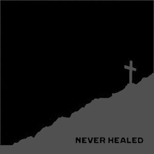 Never Healed "Self Titled"