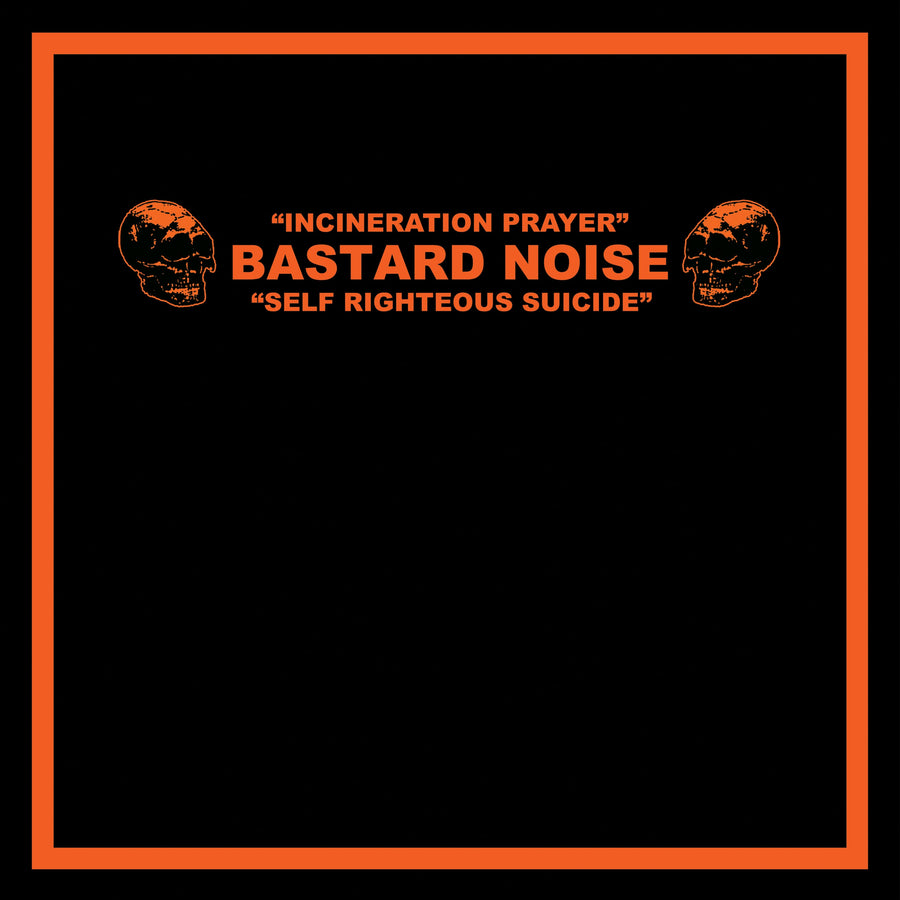 Bastard Noise “Incineration Prayer - Self Righteous Suicide”
