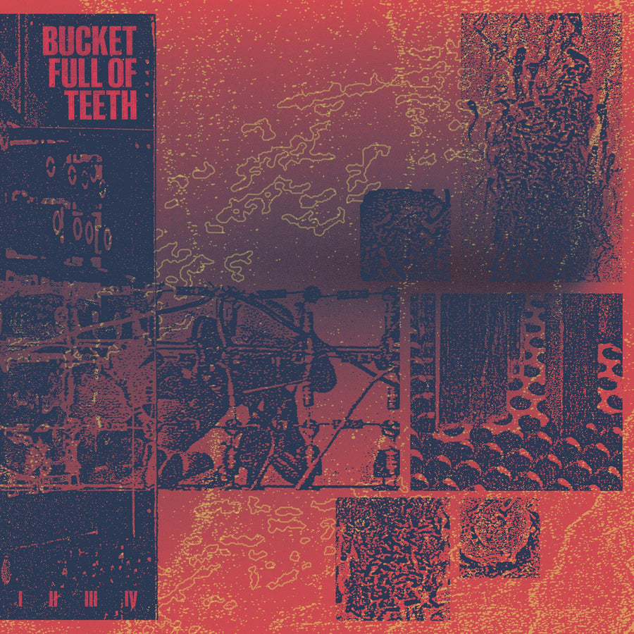 Bucket Full of Teeth "I / II / III / IV"