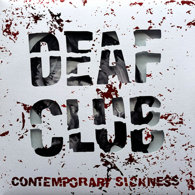 Deaf Club "Contemporary Sickness"