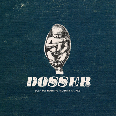 Dosser "Born For Nothing/Born By Mistake