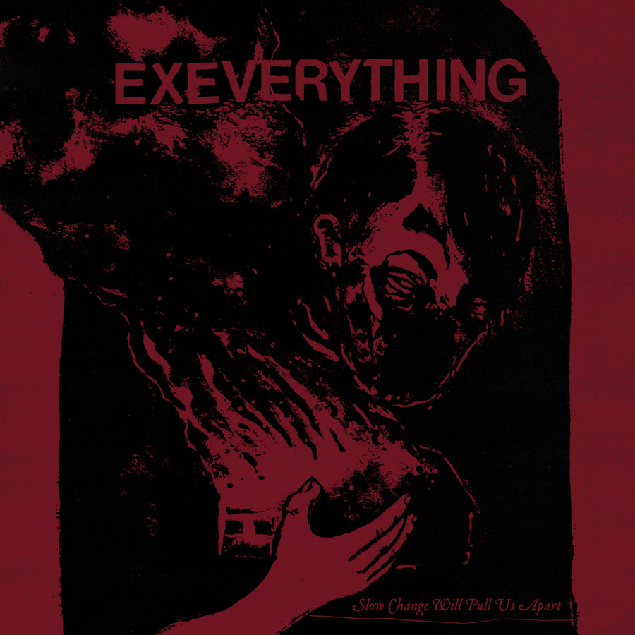 Ex Everything "Slow Change Will Pull Us Apart"