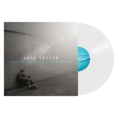 Love Letter "Everyone Wants Something Beautiful"
