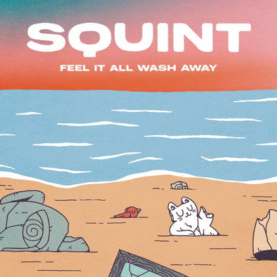 Squint "Feel It All Wash Away"