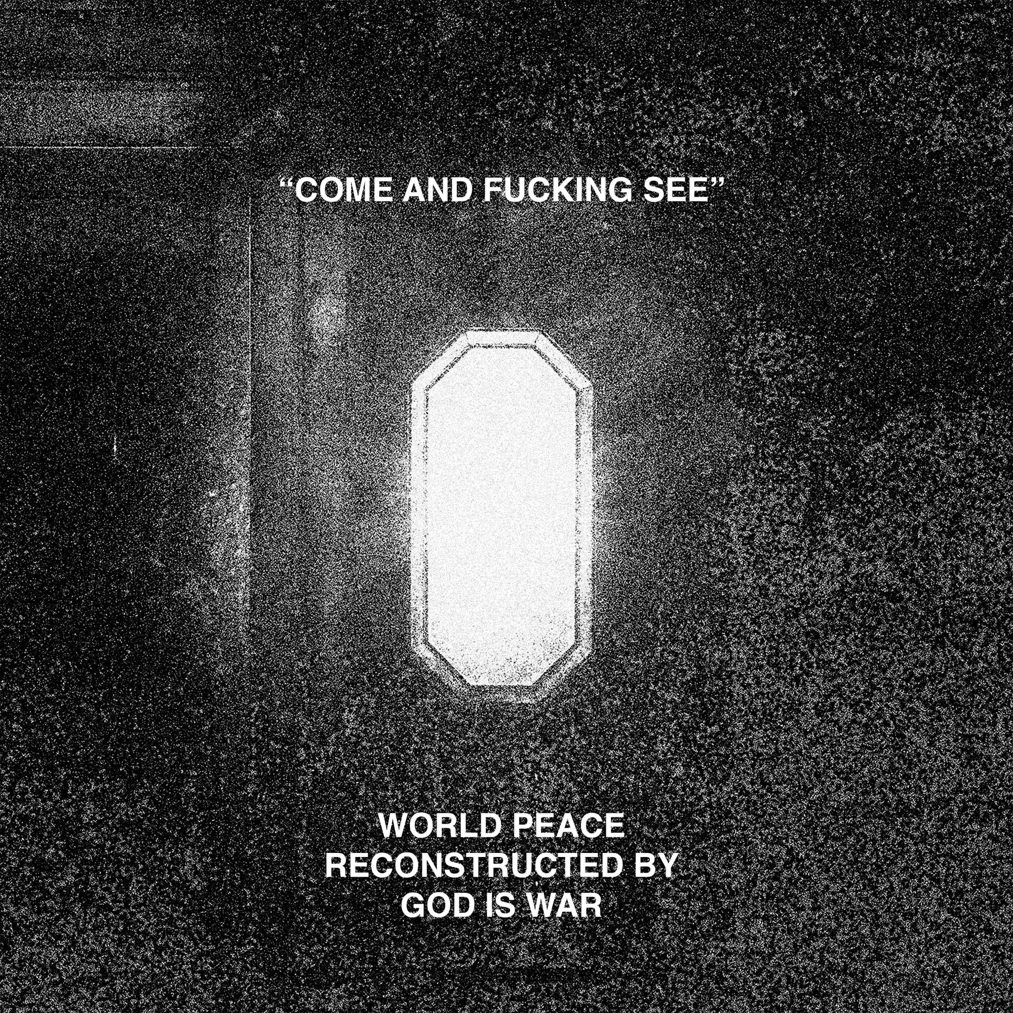 World Peace & God Is War "Come And Fucking See"