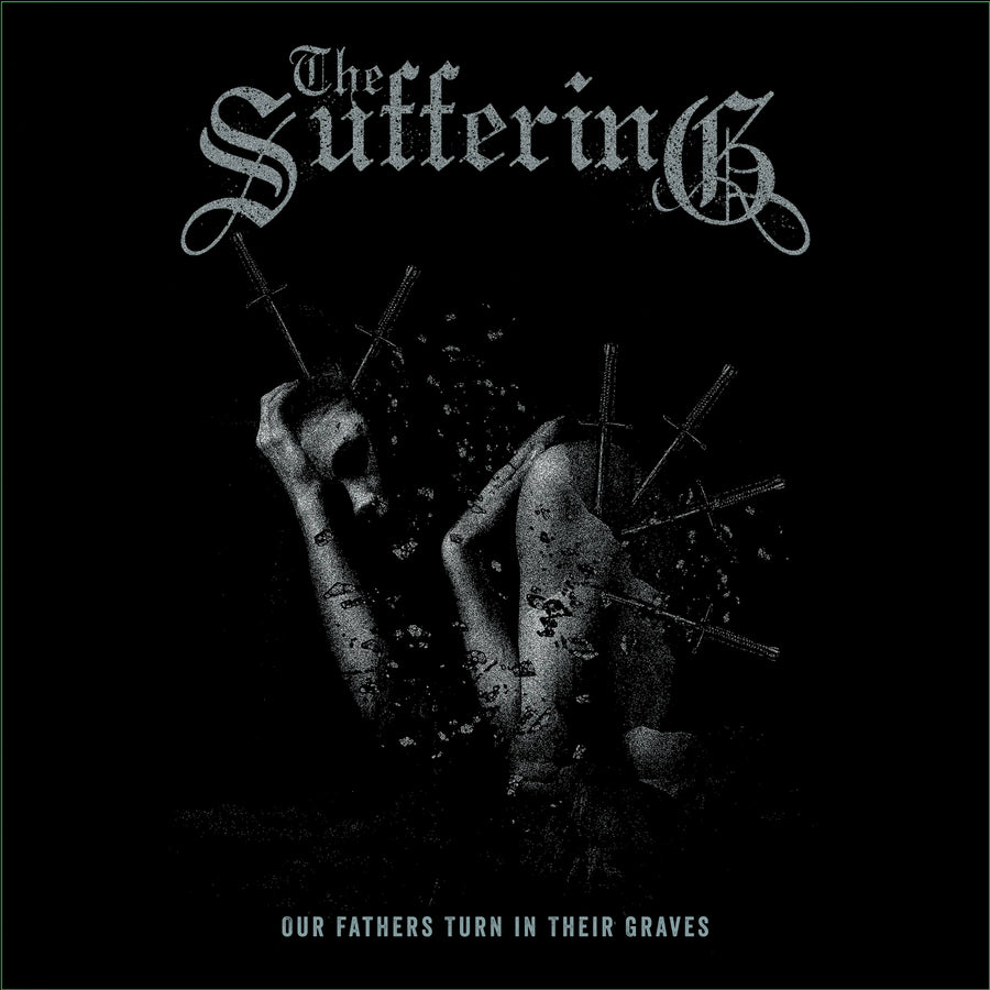 The Suffering "Our Fathers Turn In Their Graves"
