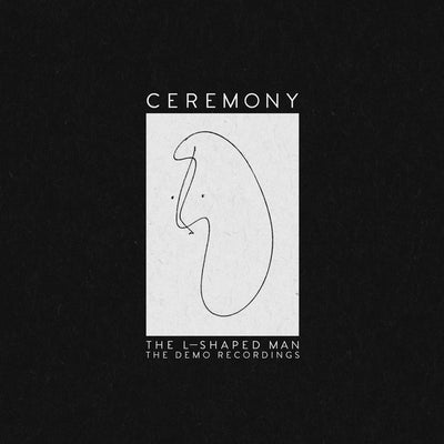 Ceremony "The L-Shaped Man: The Demo Recordings"