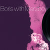 Boris with Merzbow "Gensho Part 2"