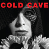 Cold Cave "Cherish The Light Years"