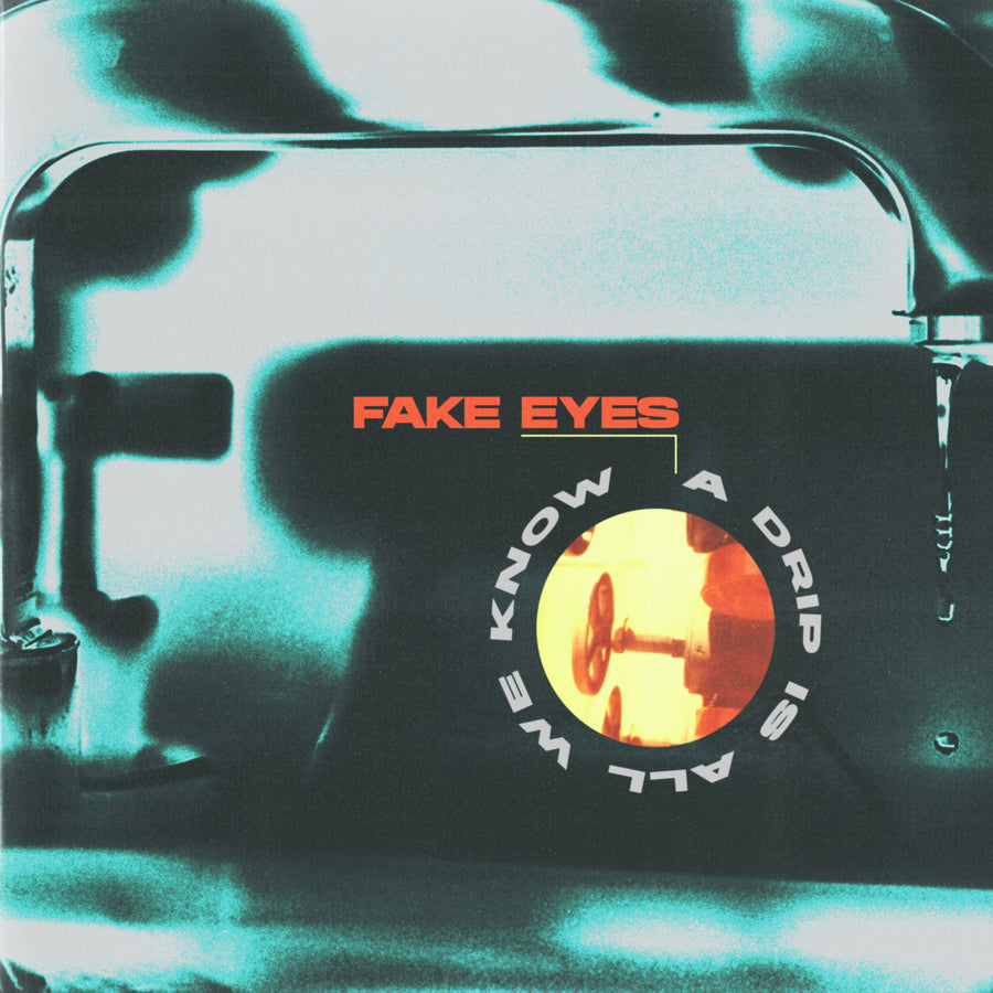 Fake Eyes "A Drip Is All We Know"