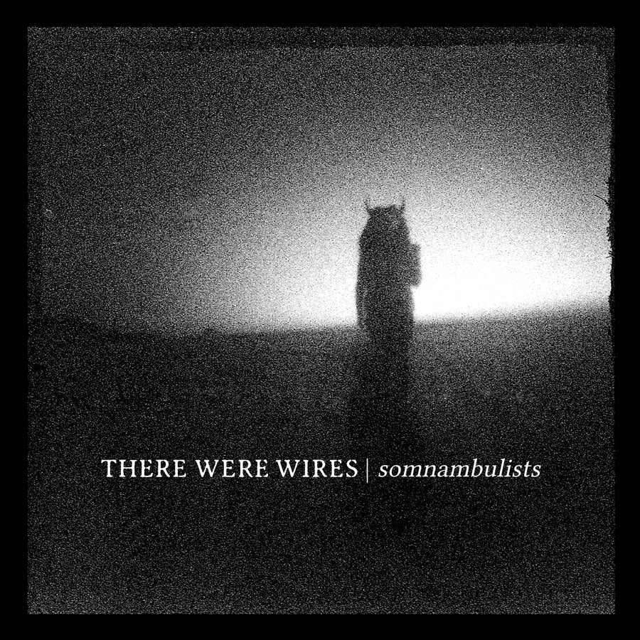 There Were Wires "Somnambulists"