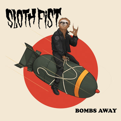 Sloth Fist "Bombs Away"