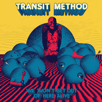 Transit Method "We Won't Get Out Of Here Alive"