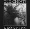 Old Ghosts "Drowning"