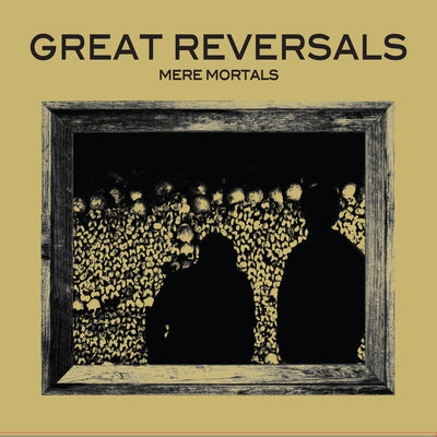 Great Reversals "Mere Mortals"