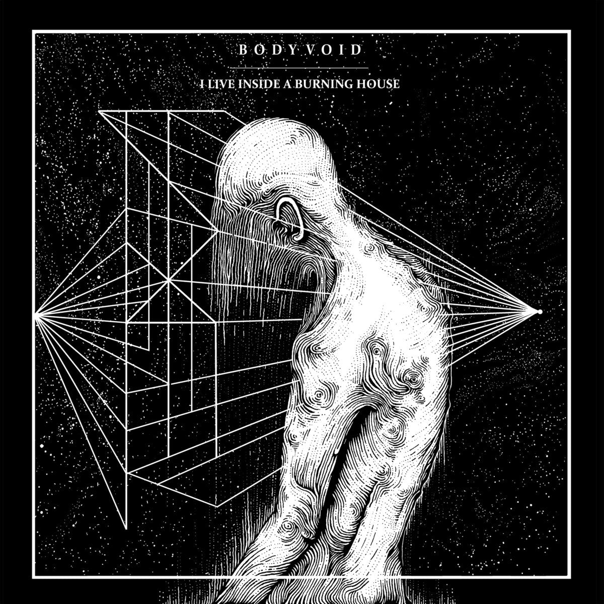 Body Void "I Live Inside A Burning House"