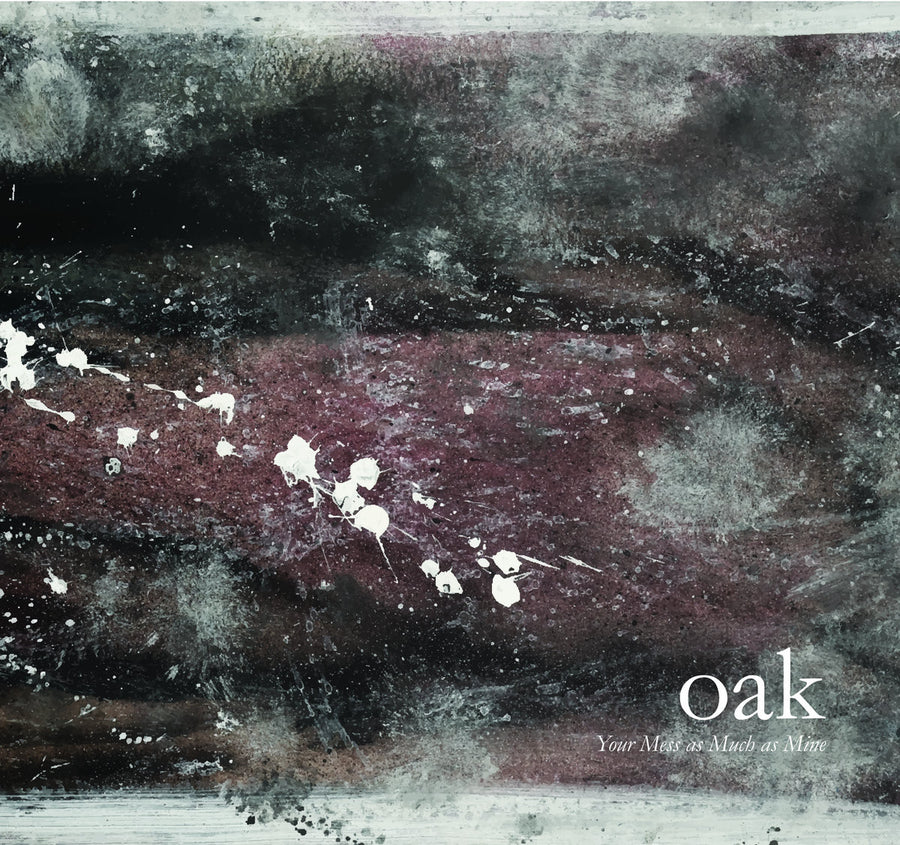 Oak "Your Mess As Much As Mine"