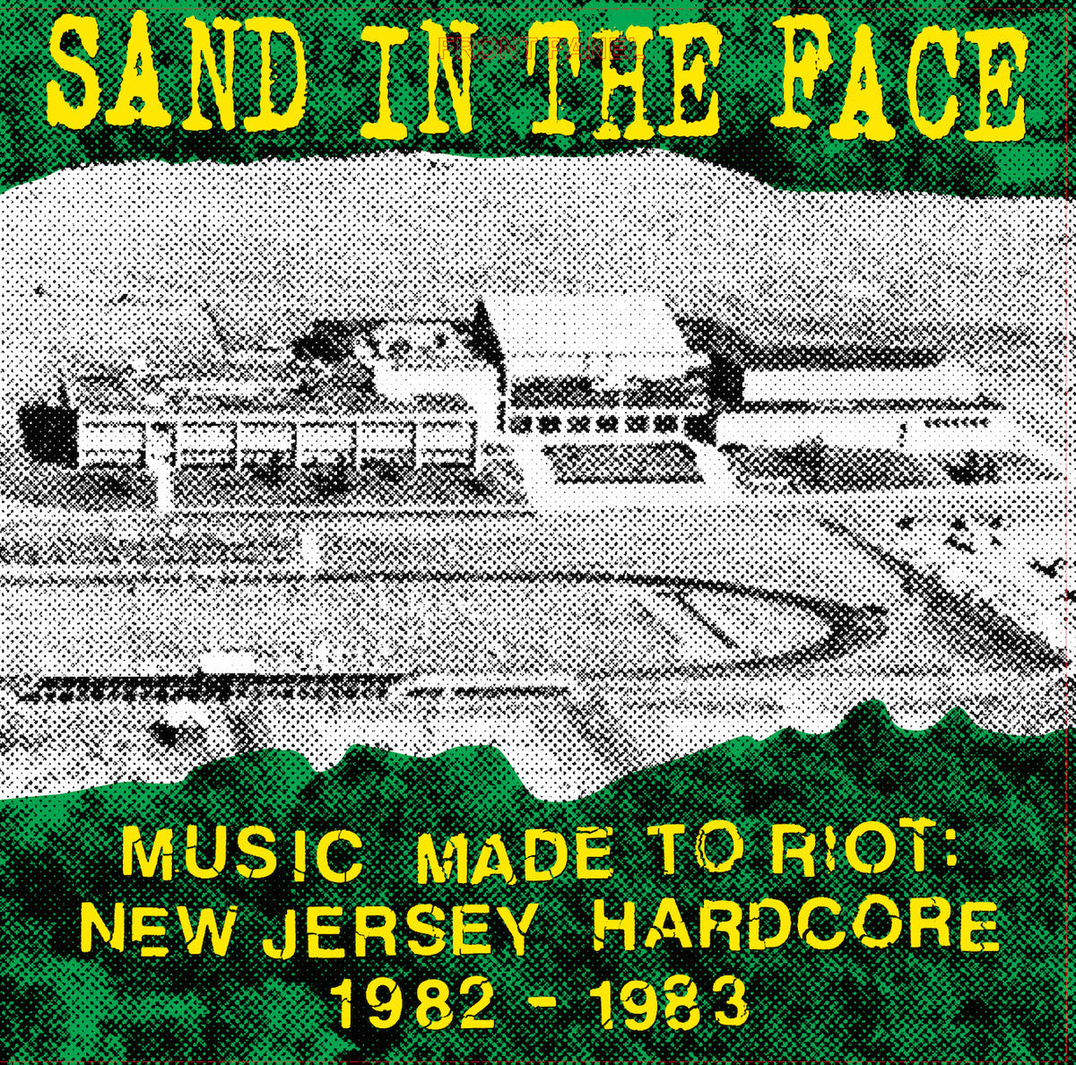 Sand In The Face "Music Made To Riot: New Jersey Hardcore 1982-1983"