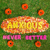 Anxious "Never Better"