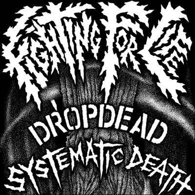 Dropdead / Systematic Death "Fighting For Life"