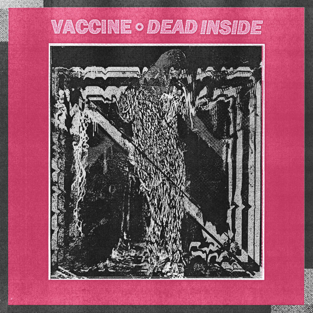 Vaccine "Dead Inside"