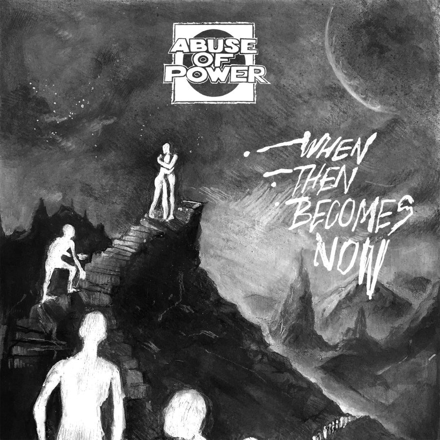 Abuse Of Power "When Then Becomes Now"