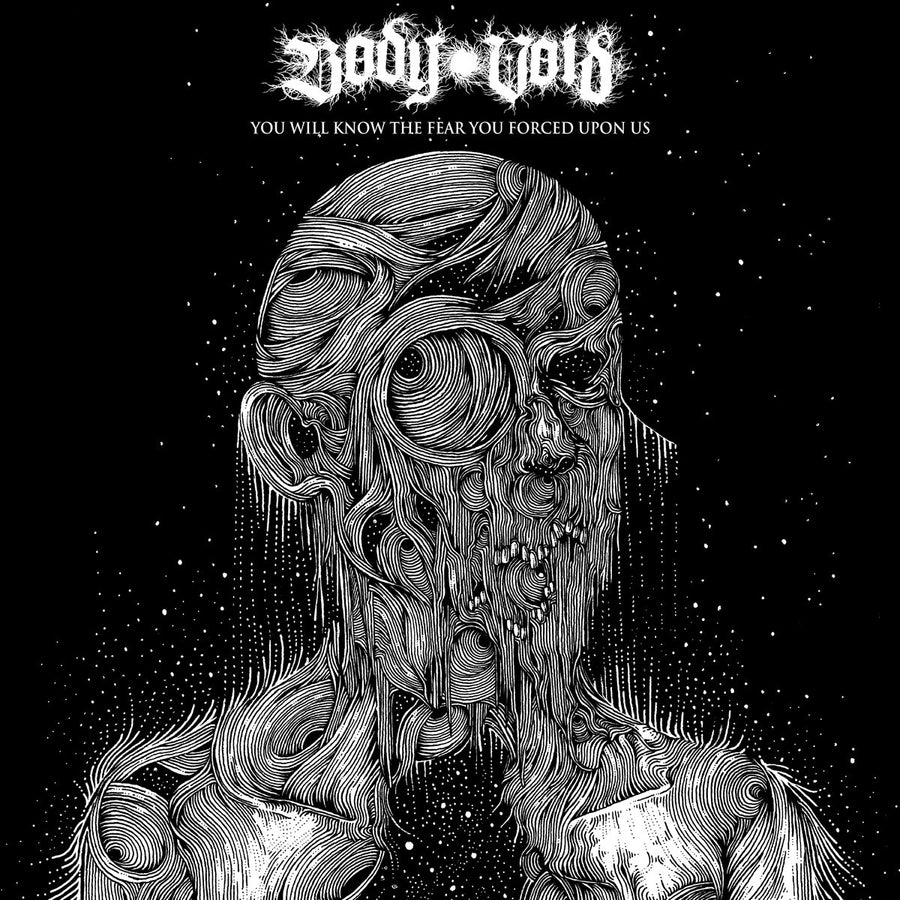 Body Void "You Will Know The Fear You Forced Upon Us"