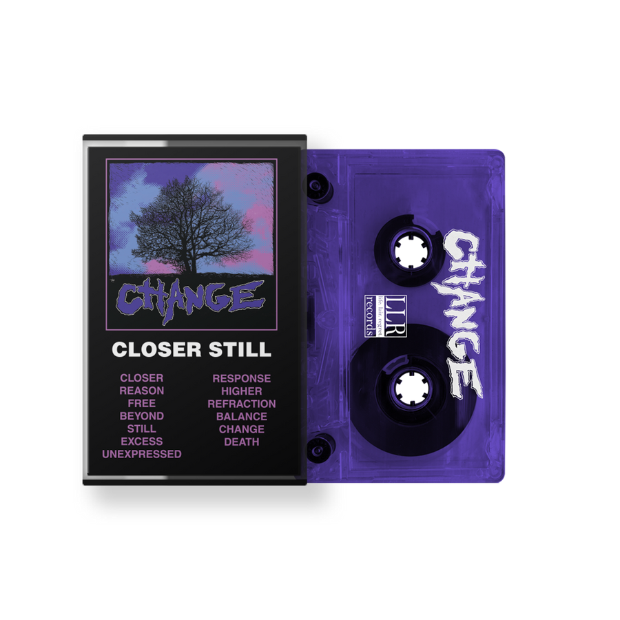 Change "Closer Still" Cassette