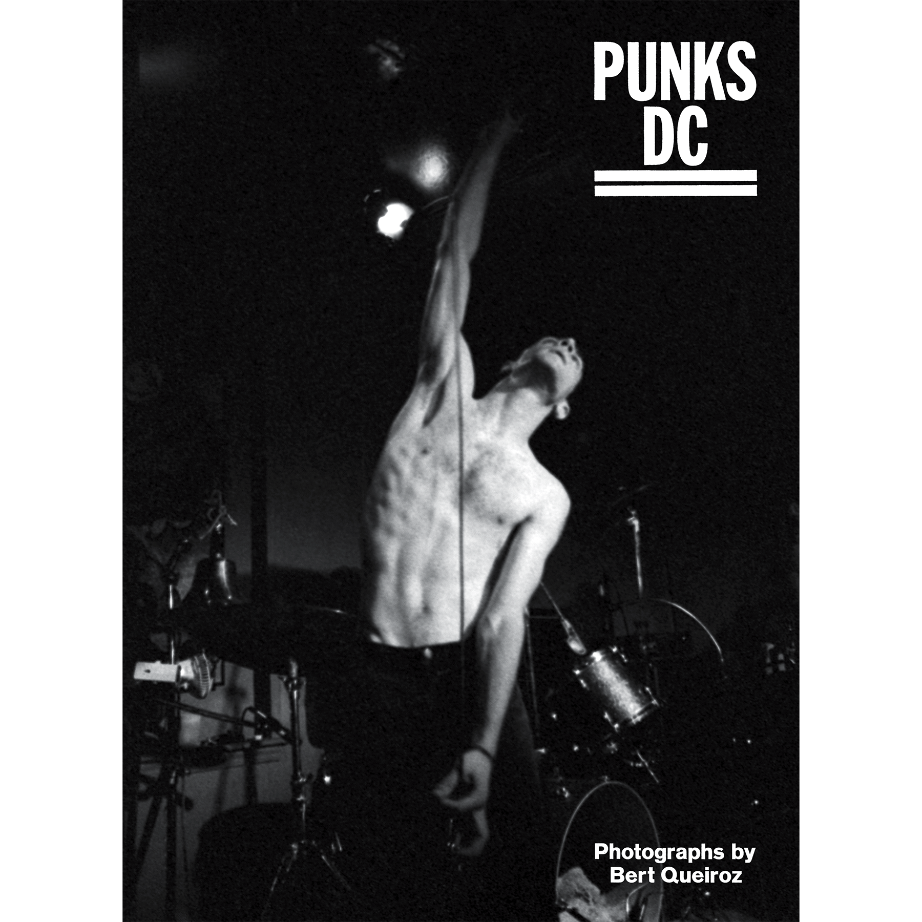 Bert Queiroz "Punks DC - Photographs By Bert Queiroz"