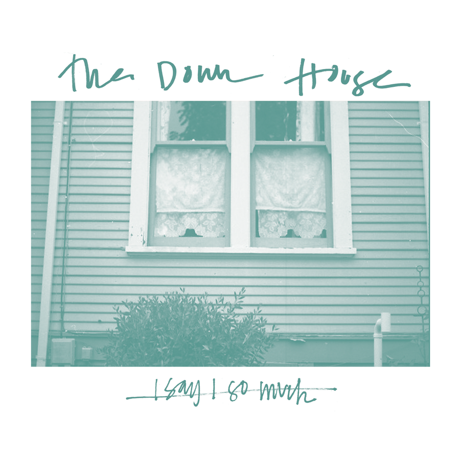 The Down House "I Say I So Much"