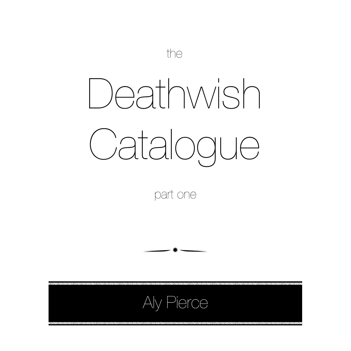 Aly Pierce "The Deathwish Catalogue, Part One"