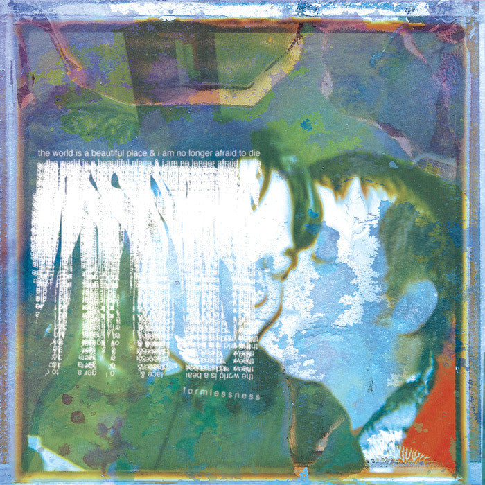 The World Is A Beautiful Place & I Am No Longer Afraid To Die "Formlessness"