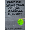 From The Graveyard Of The Arousal Industry by Justin Pearson