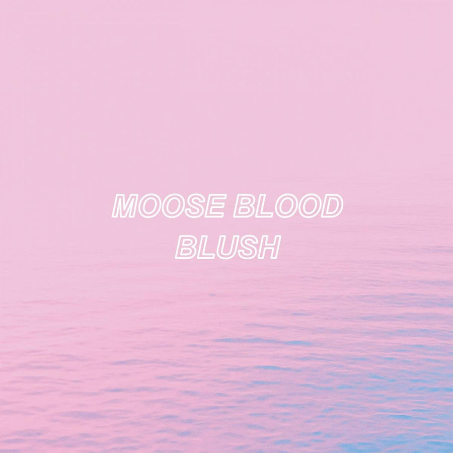 Moose Blood "Blush"