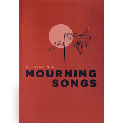 A.E. Stallings "Mourning Songs"