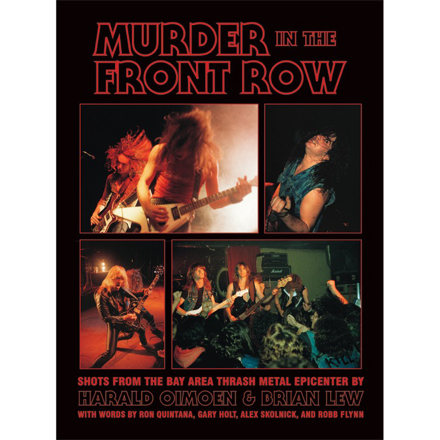 Harald Oimoen & Brian Lew "Murder In The Front Row: Shots From the Bay Area Thrash Metal Epicenter"