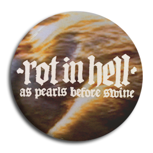 Rot In Hell "As Pearls Before Swine" Button